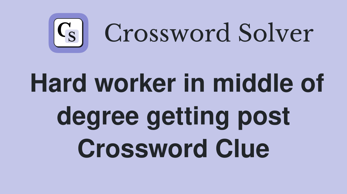 Hard worker in middle of degree getting post Crossword Clue