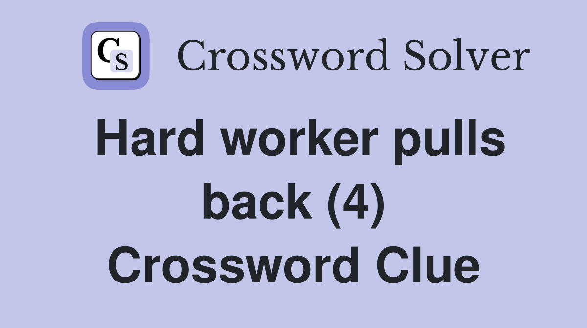 Hard worker pulls back (4) Crossword Clue