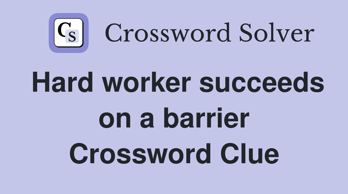 Hard worker succeeds on a barrier Crossword Clue