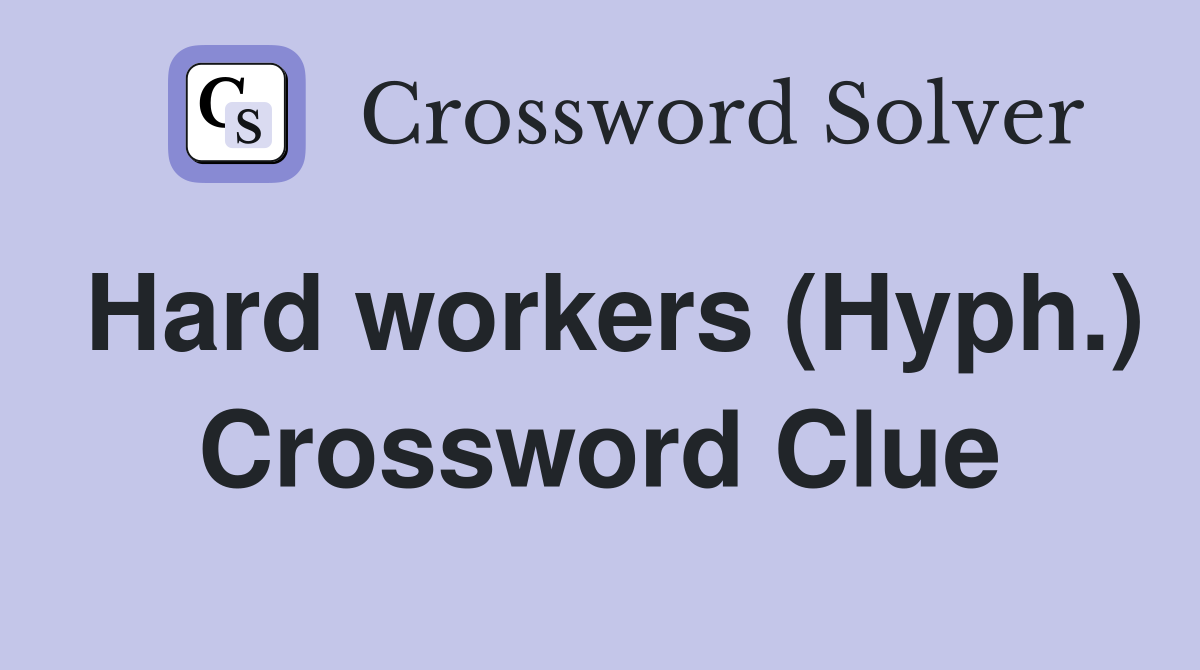 Hard workers (Hyph.) Crossword Clue