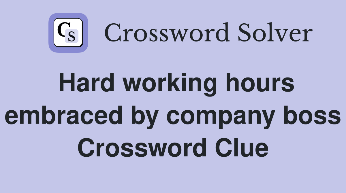 Hard working hours embraced by company boss Crossword Clue