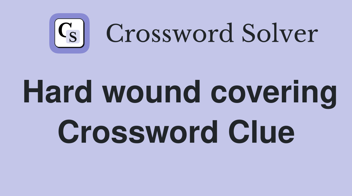 Hard wound covering Crossword Clue