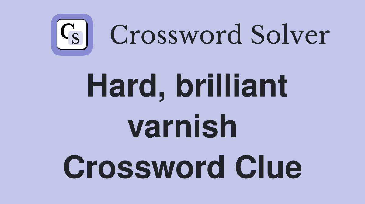 Hard, brilliant varnish Crossword Clue