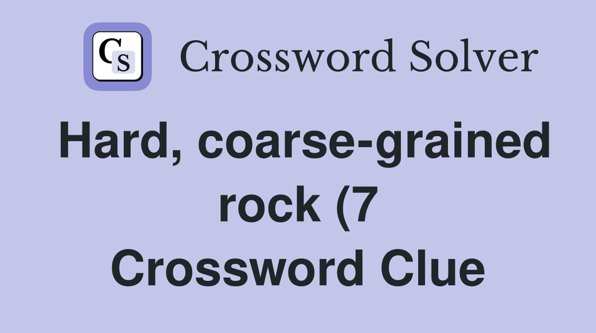 Hard coarse grained rock (7) Crossword Clue Answers Crossword Solver Hard coarse grained rock (7) Crossword Clue Answers Crossword Solver