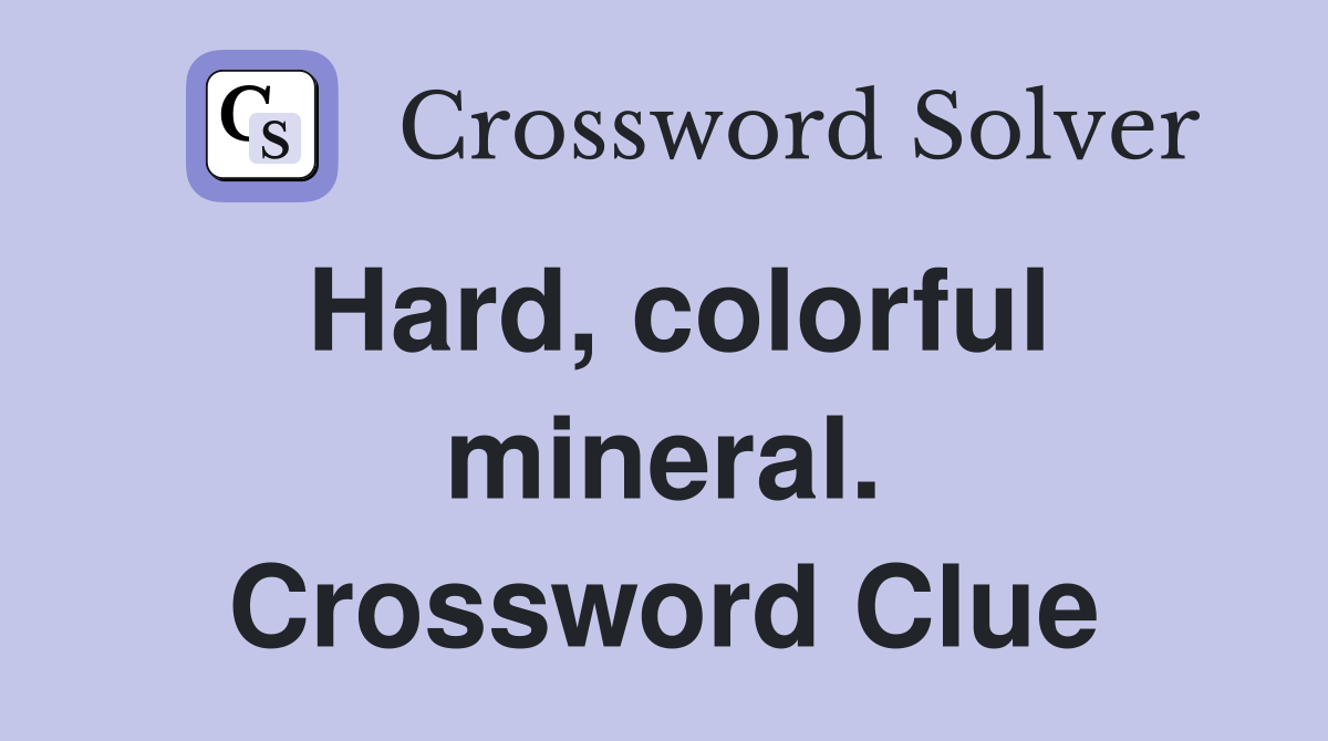 Hard, colorful mineral. Crossword Clue
