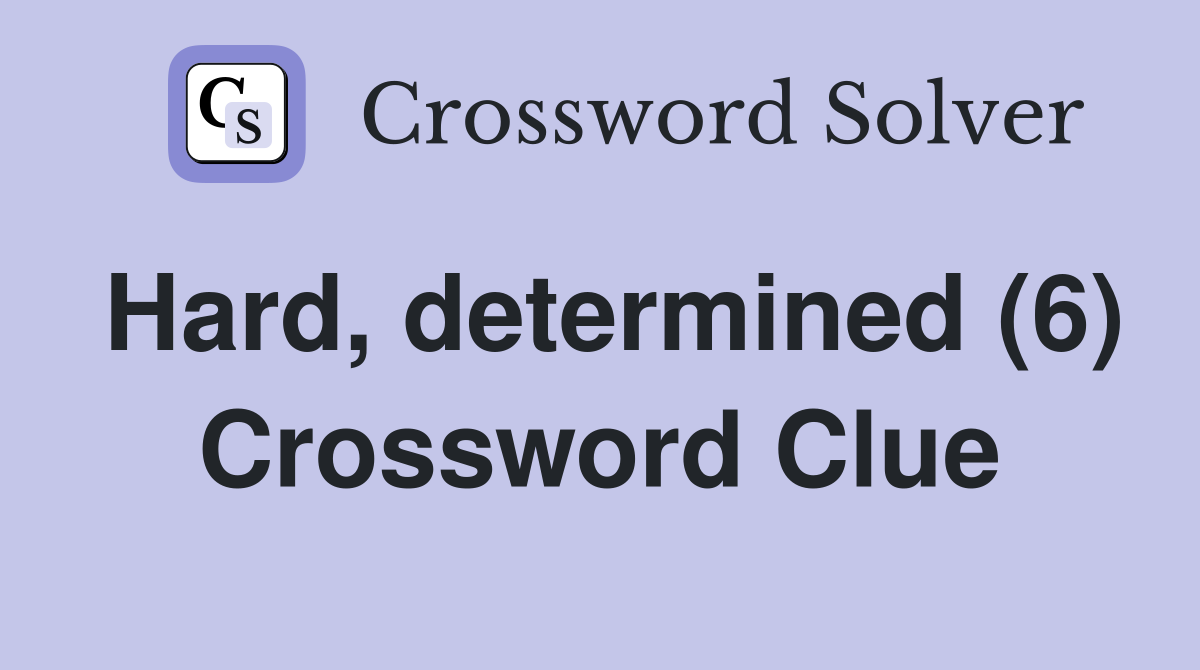 Hard, determined (6) Crossword Clue