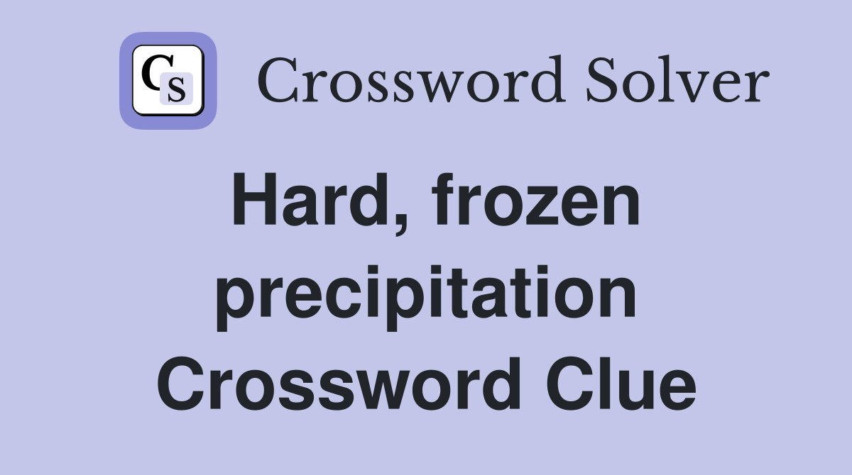 Hard, frozen precipitation Crossword Clue