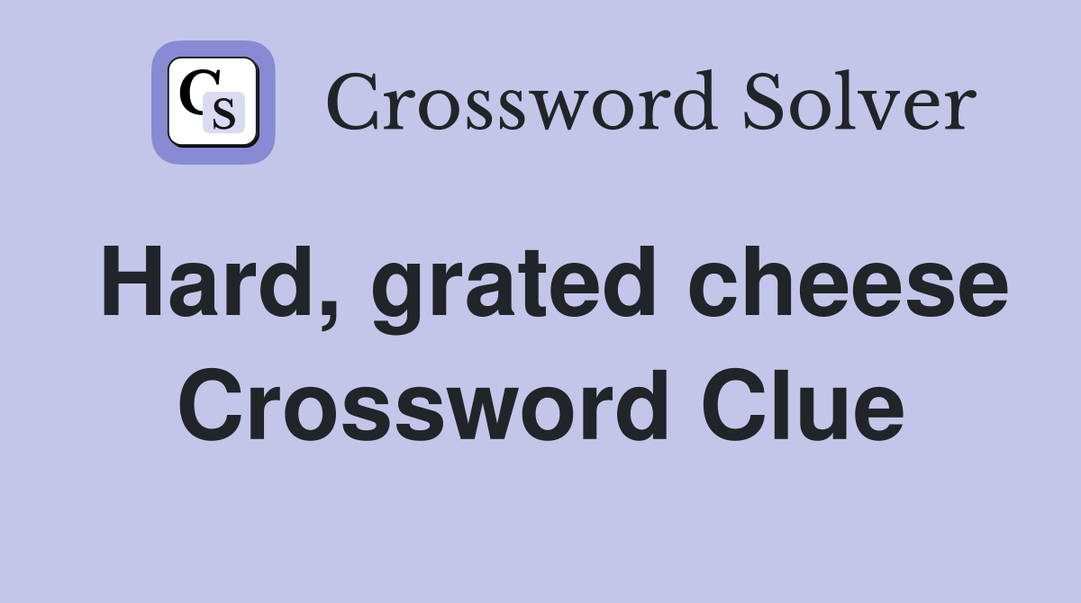 Hard, grated cheese Crossword Clue