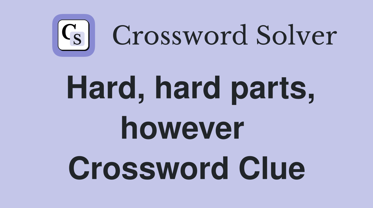 Hard, hard parts, however  Crossword Clue