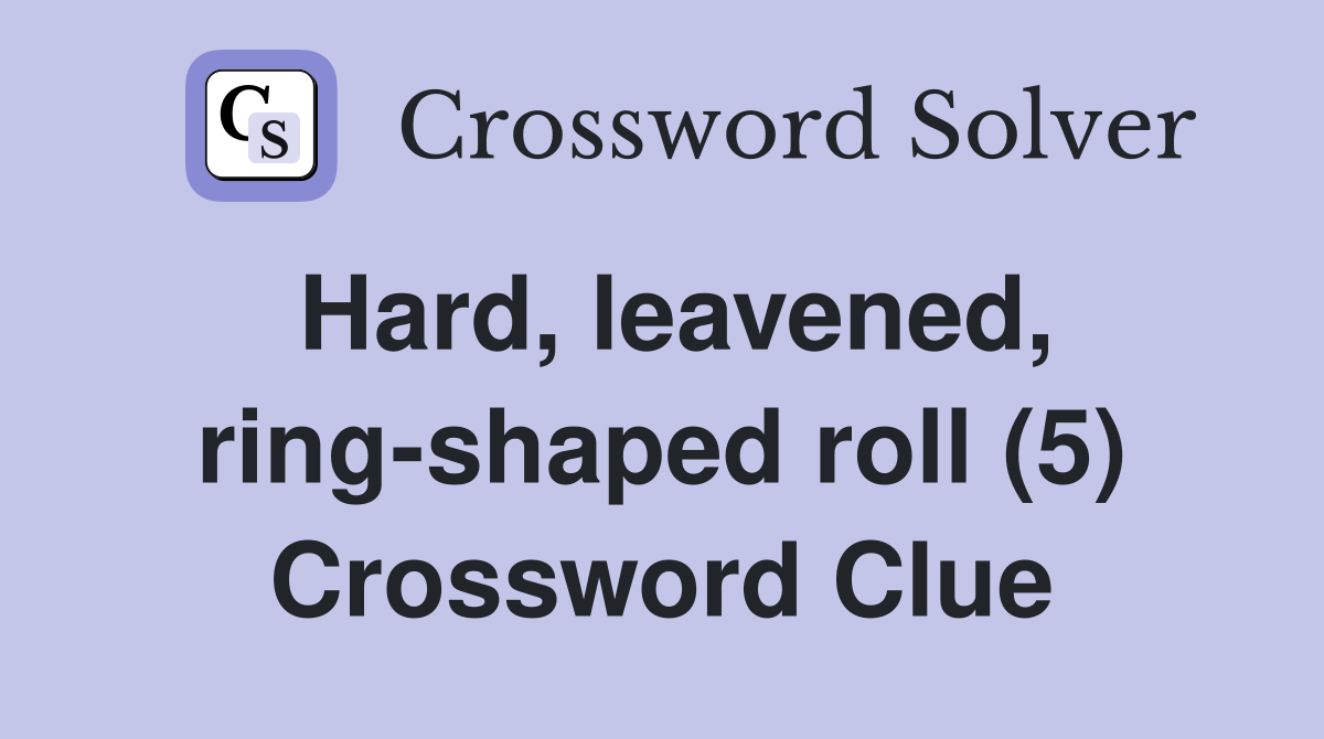 Hard, leavened, ring-shaped roll (5) Crossword Clue