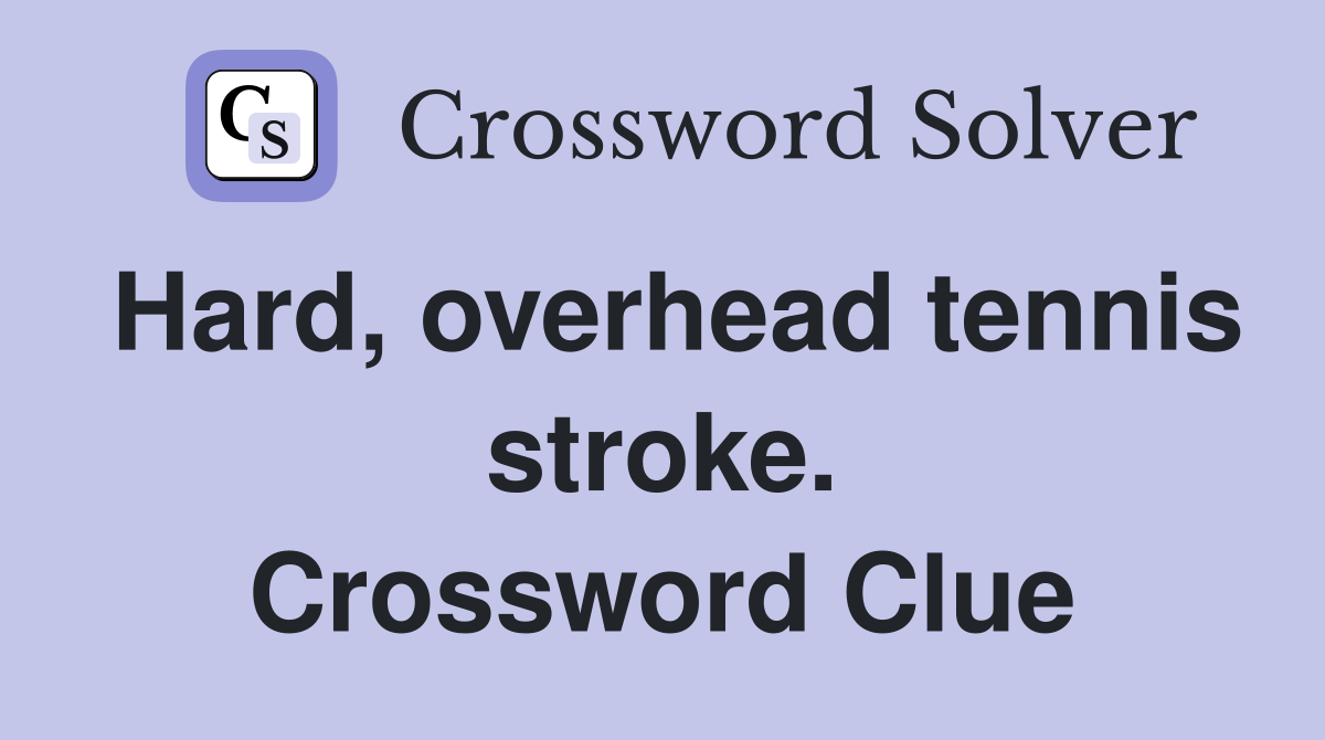 Hard, overhead tennis stroke. Crossword Clue