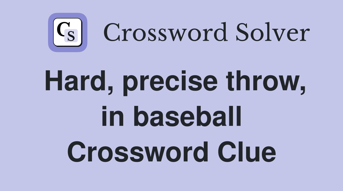 Hard, precise throw, in baseball Crossword Clue