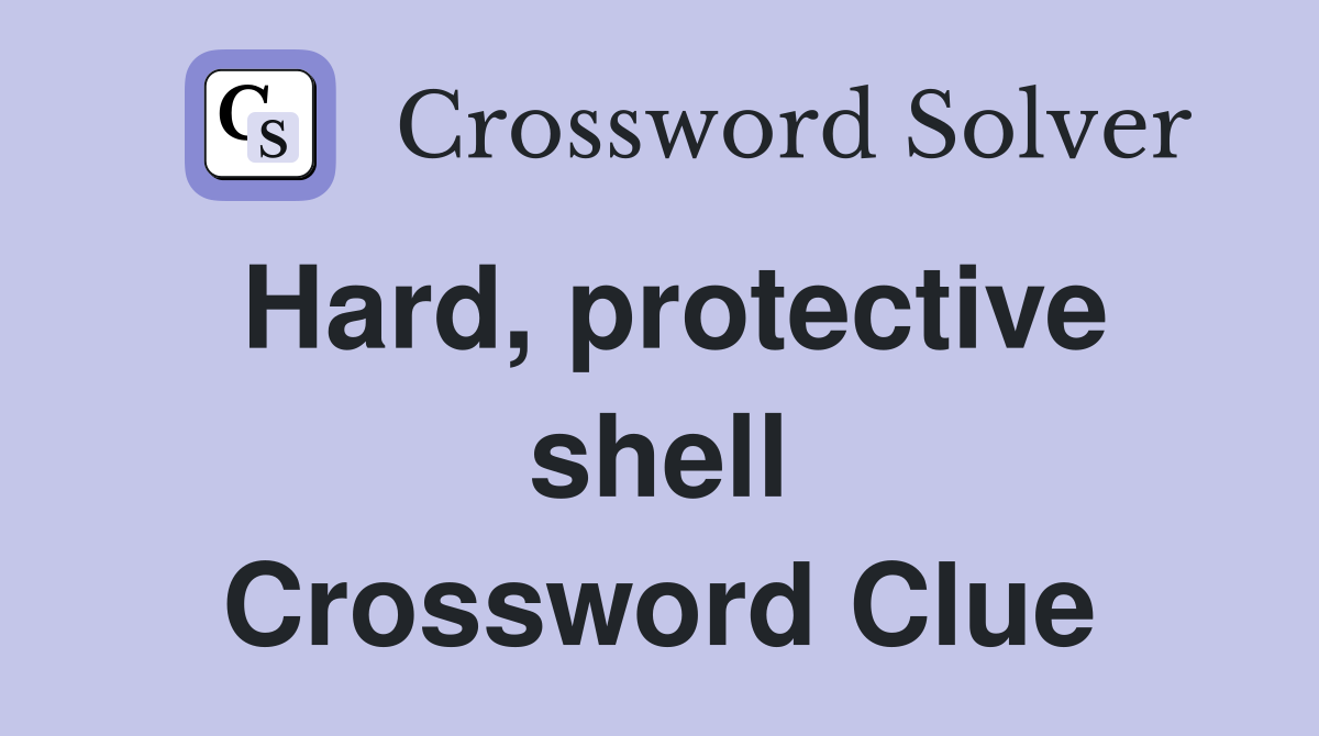 Hard, protective shell Crossword Clue