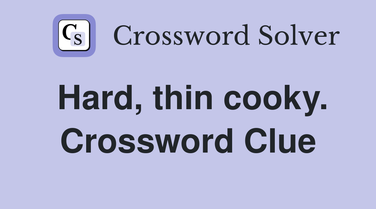 Hard, thin cooky. Crossword Clue