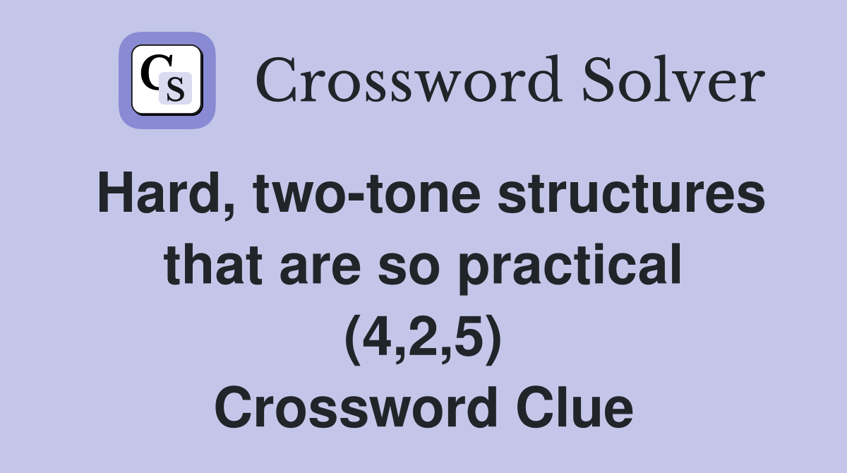 Hard, two-tone structures that are so practical (4,2,5) Crossword Clue