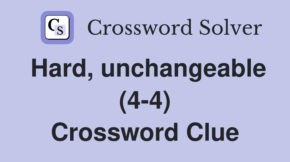 Hard, unchangeable (4-4) Crossword Clue
