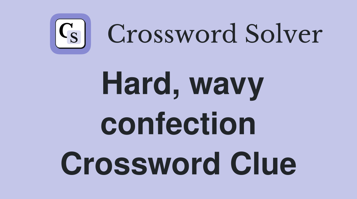 Hard, wavy confection Crossword Clue