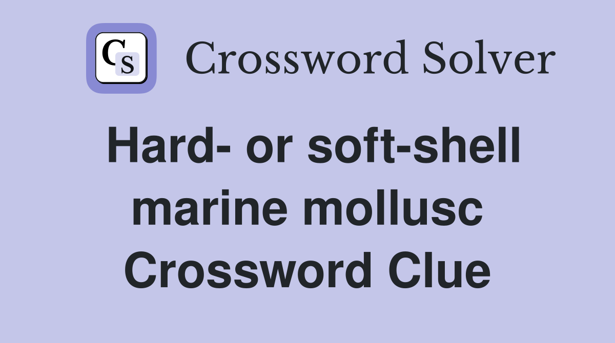 Hard- or soft-shell marine mollusc Crossword Clue