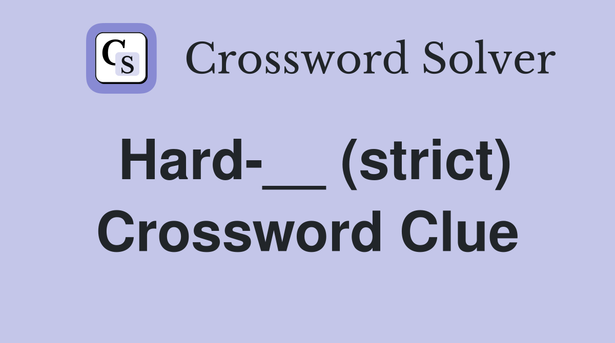 Hard-__ (strict) Crossword Clue