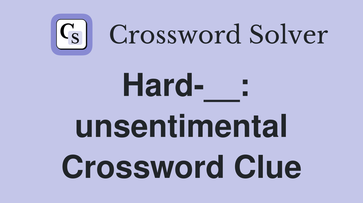 Hard-__: unsentimental Crossword Clue
