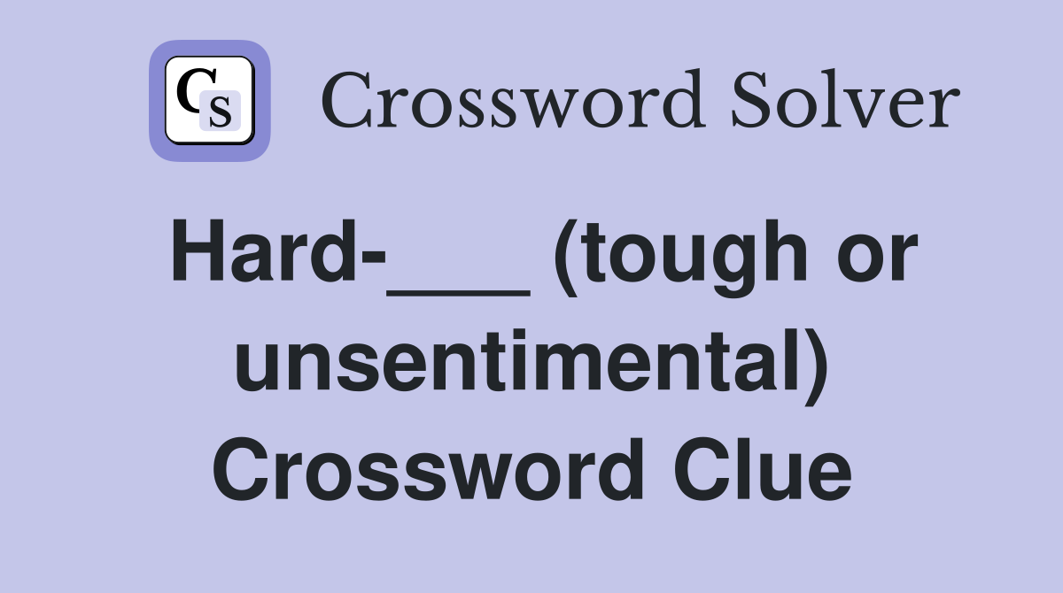 Hard-___ (tough or unsentimental) Crossword Clue