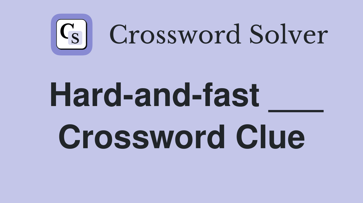 Hard-and-fast ___ Crossword Clue