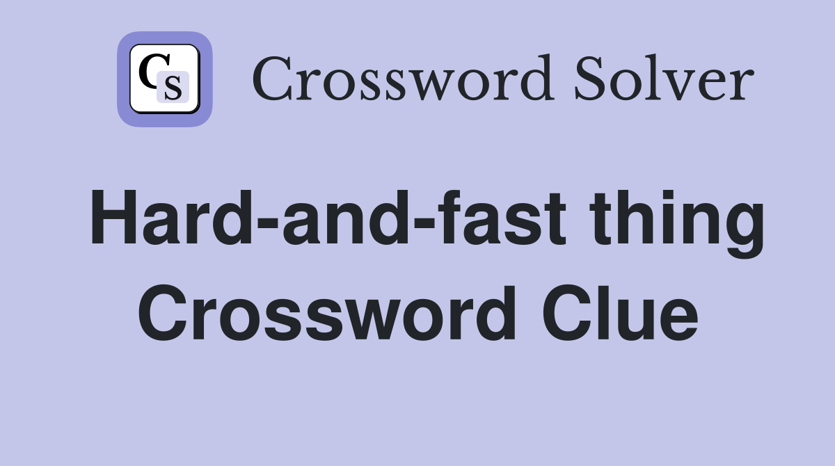 Hard-and-fast thing Crossword Clue