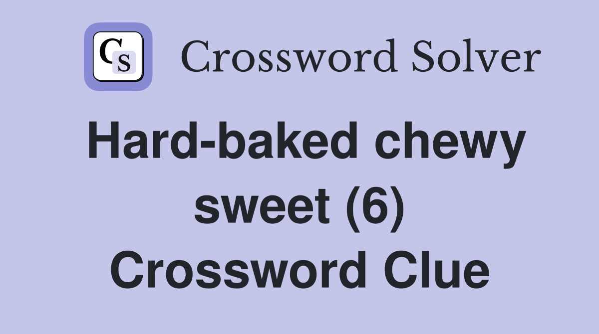 Hard-baked chewy sweet (6) Crossword Clue