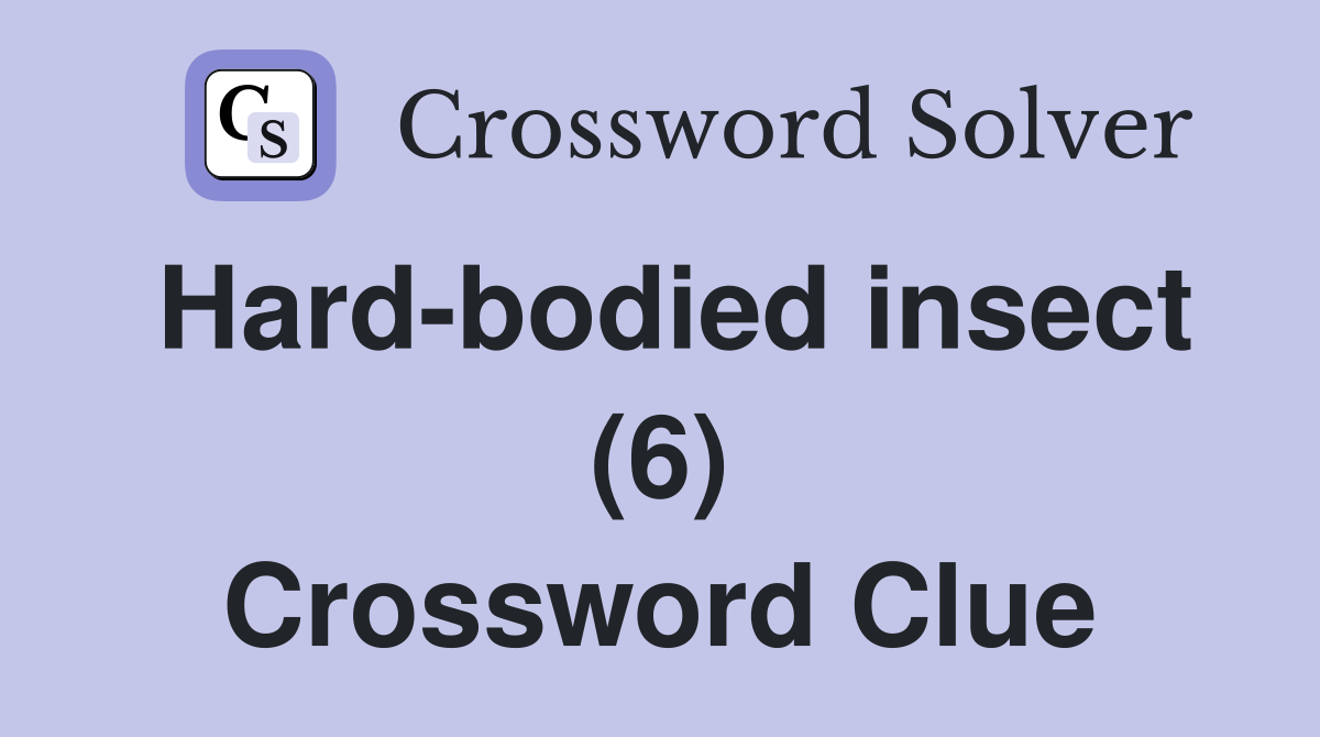 Hard-bodied insect (6) Crossword Clue