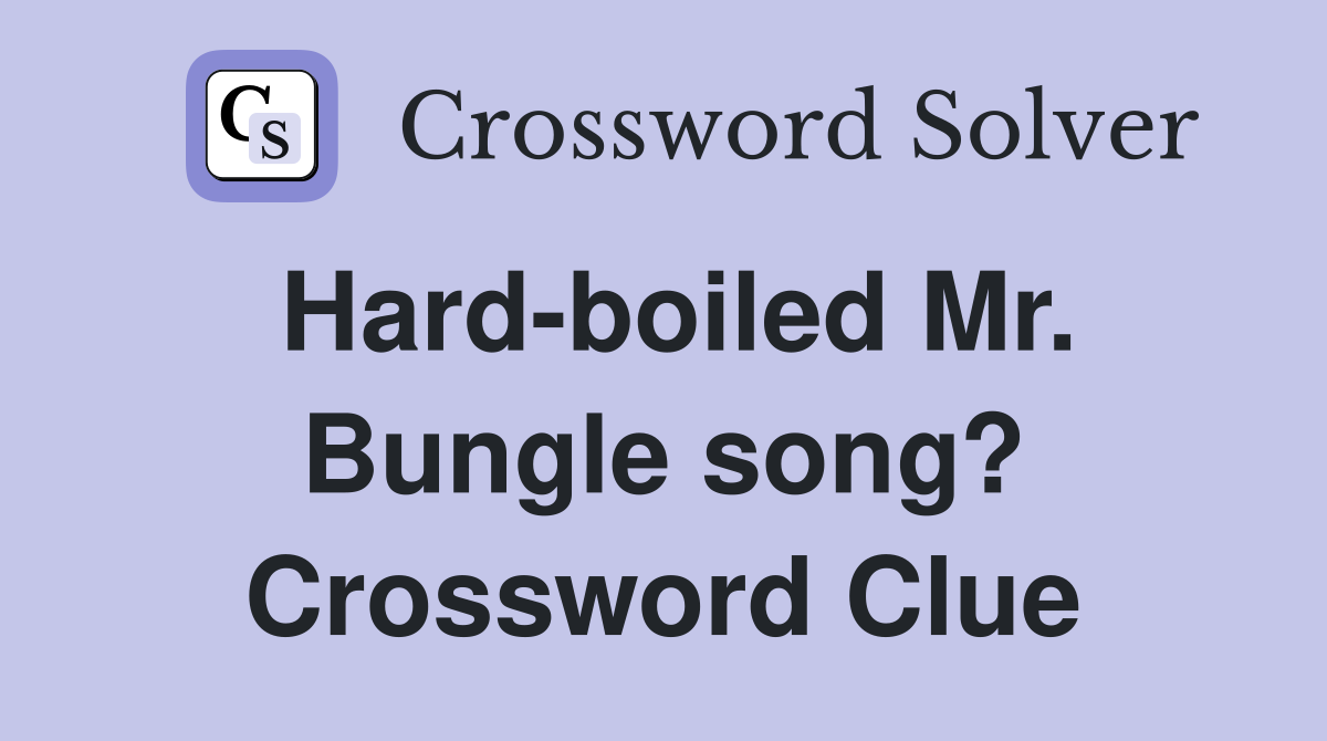 Hard-boiled Mr. Bungle song? Crossword Clue