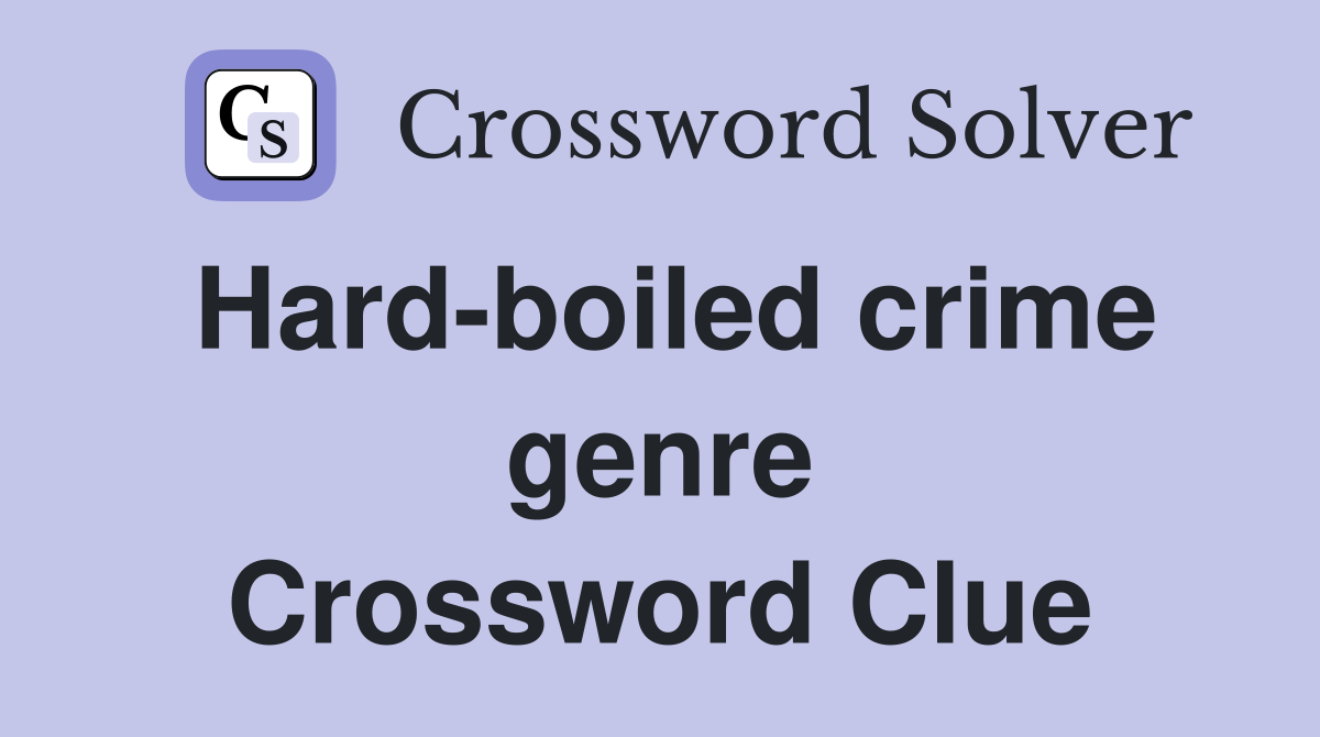 Hard-boiled crime genre Crossword Clue