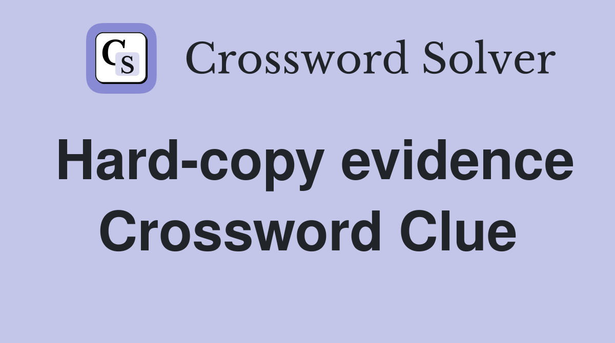 Hard-copy evidence Crossword Clue