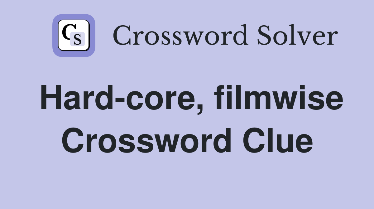Hard-core, filmwise Crossword Clue