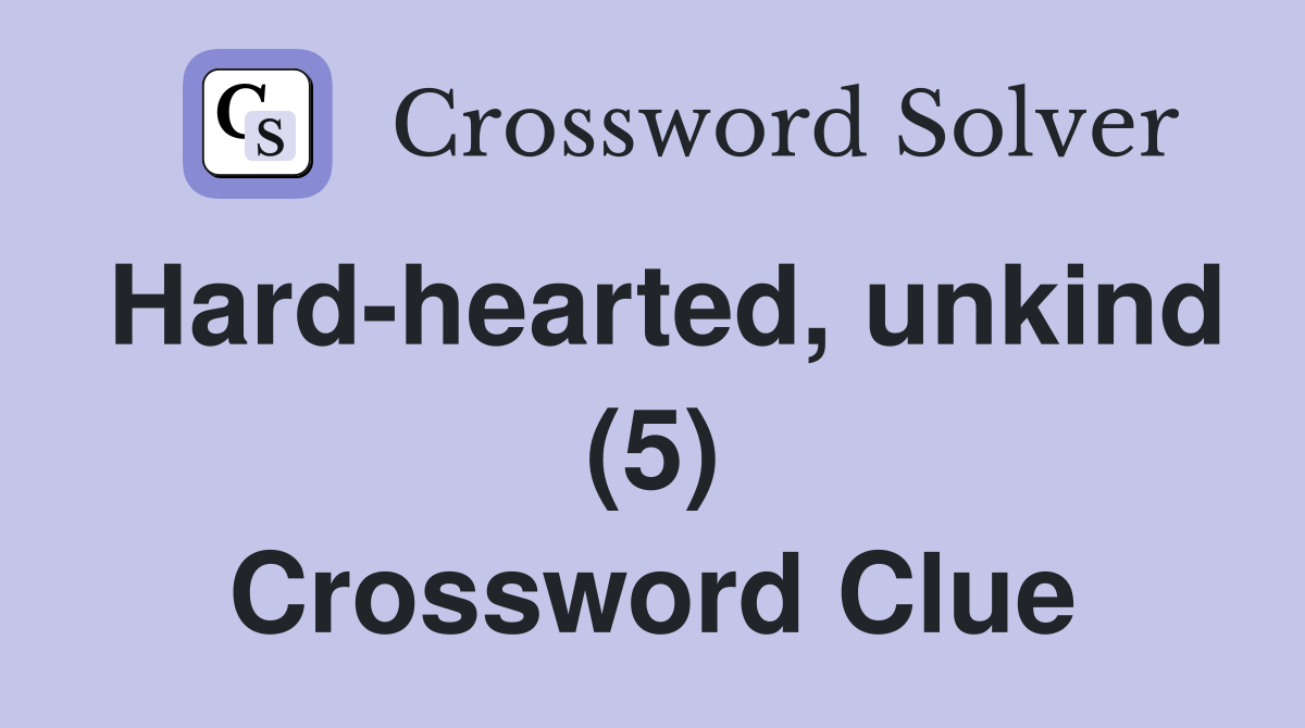 Hard-hearted, unkind (5) Crossword Clue