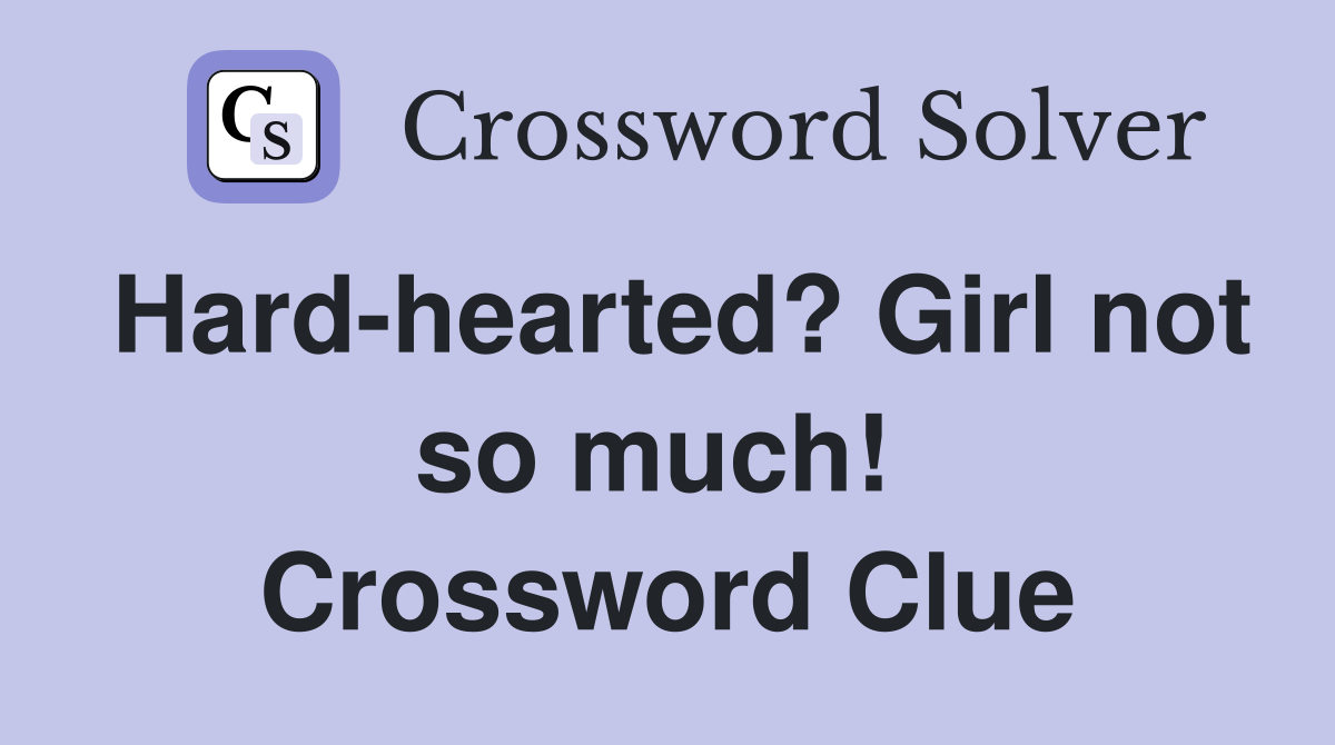Hard-hearted? Girl not so much!  Crossword Clue