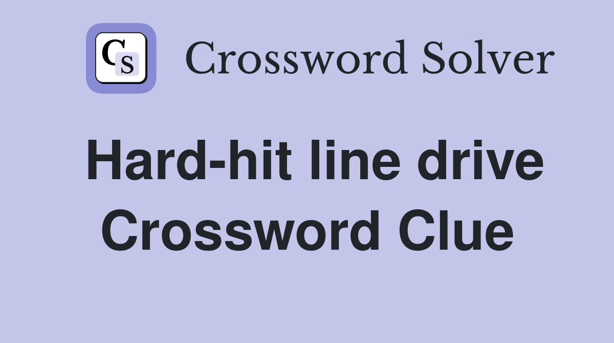 Hard-hit line drive Crossword Clue