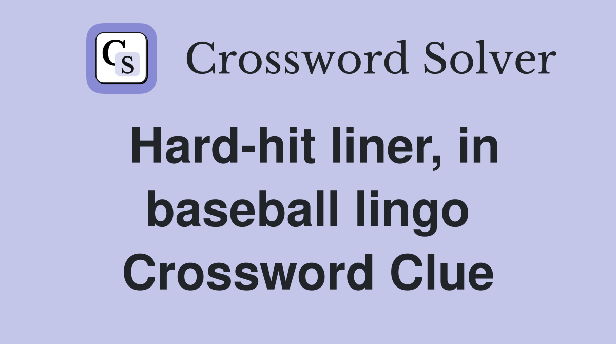 Hard-hit liner, in baseball lingo Crossword Clue