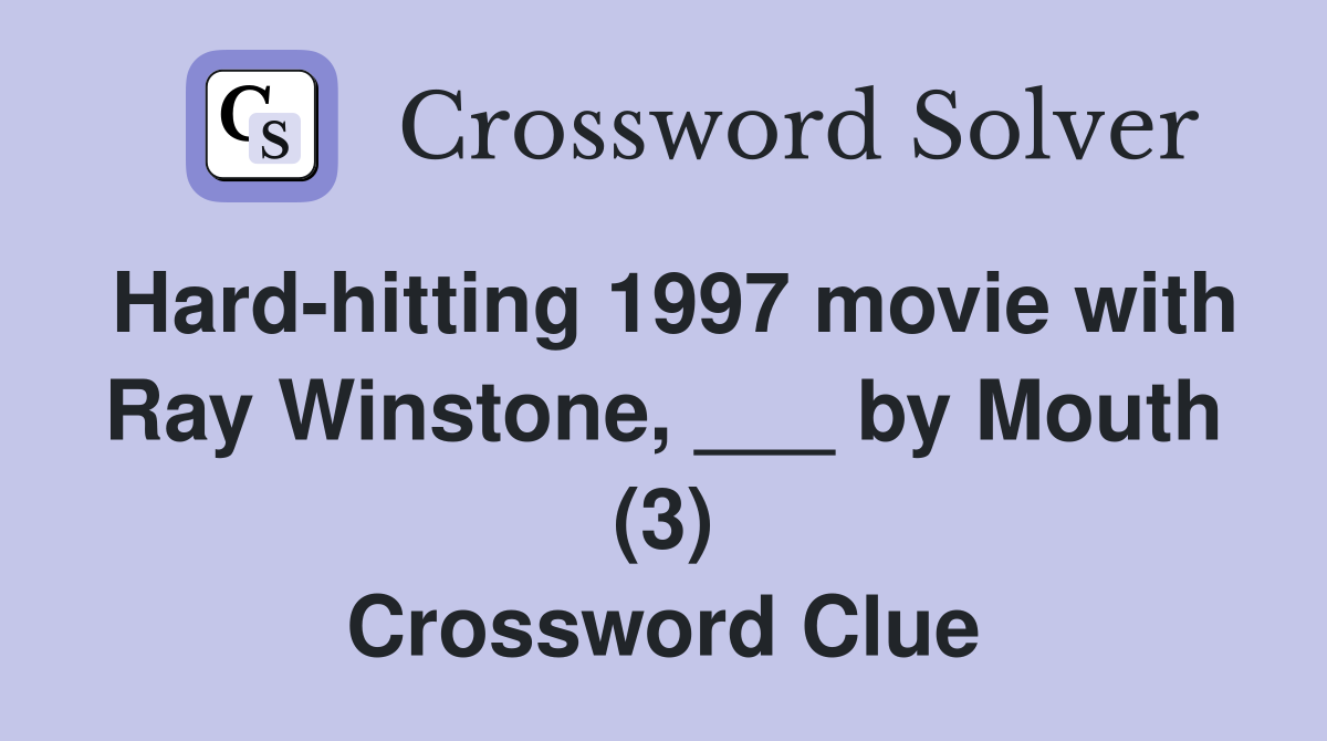 Hard-hitting 1997 movie with Ray Winstone, ___ by Mouth (3) Crossword Clue