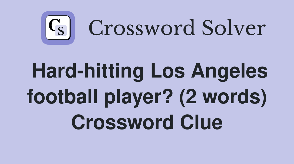 Hard-hitting Los Angeles football player? (2 words) Crossword Clue