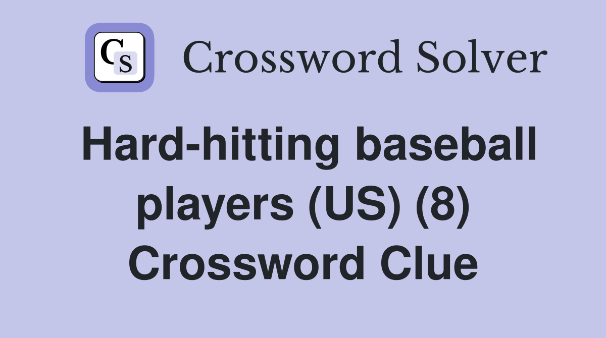 Hard-hitting baseball players (US) (8) Crossword Clue