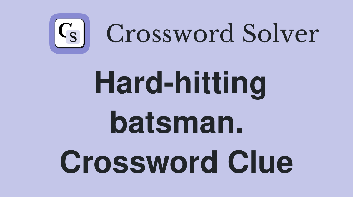 Hard-hitting batsman. Crossword Clue