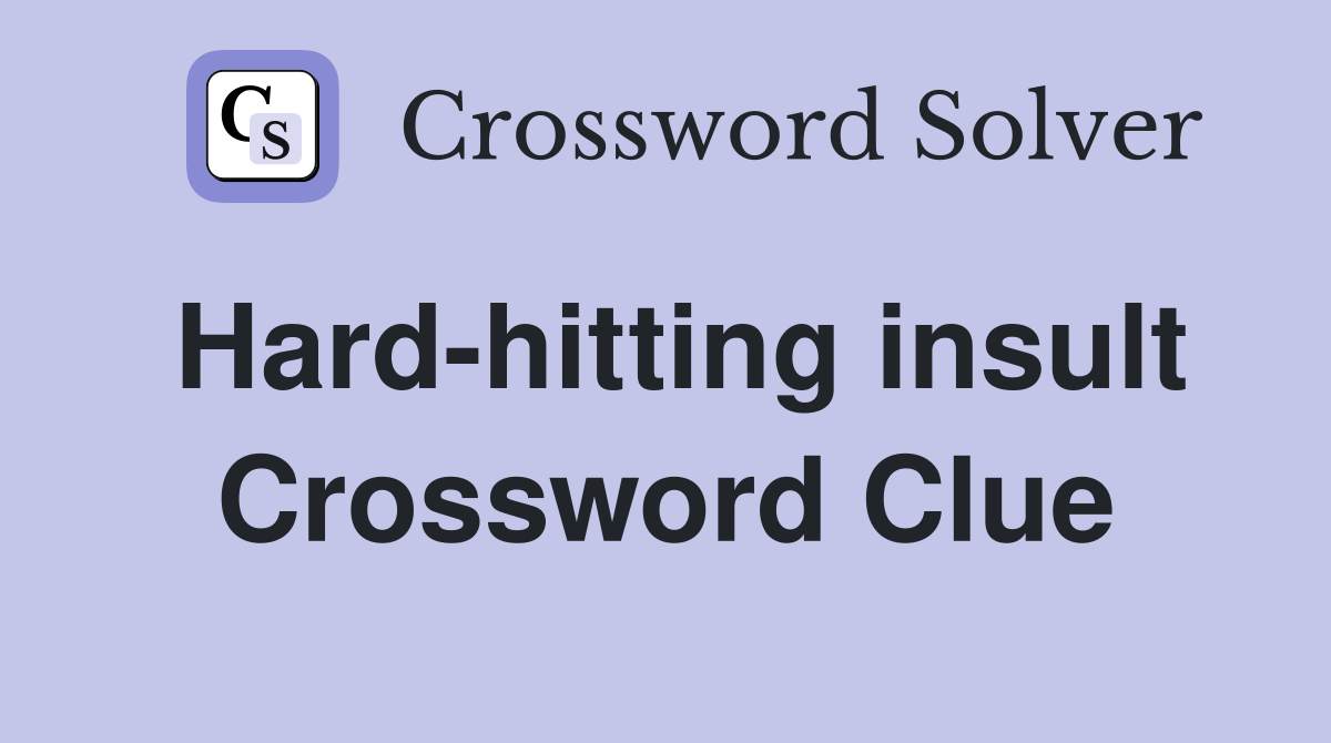 Hard-hitting insult Crossword Clue