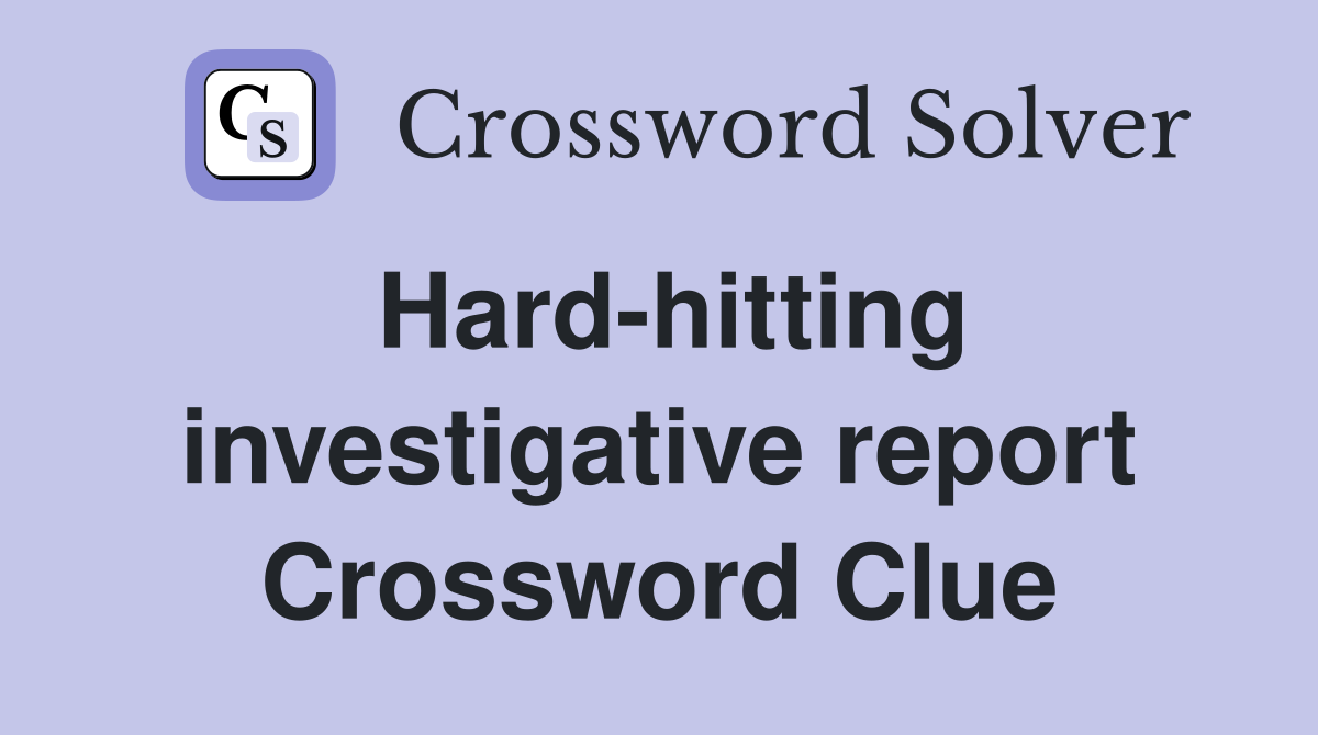 Hard-hitting investigative report Crossword Clue