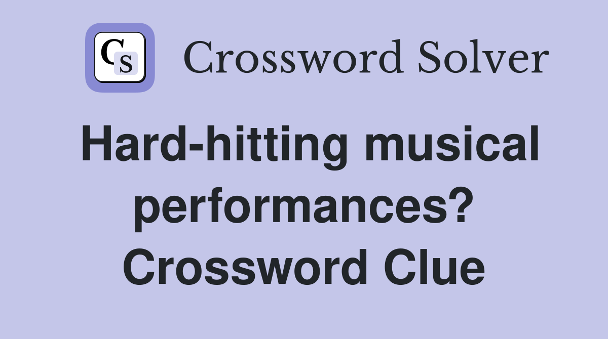 Hard-hitting musical performances? Crossword Clue