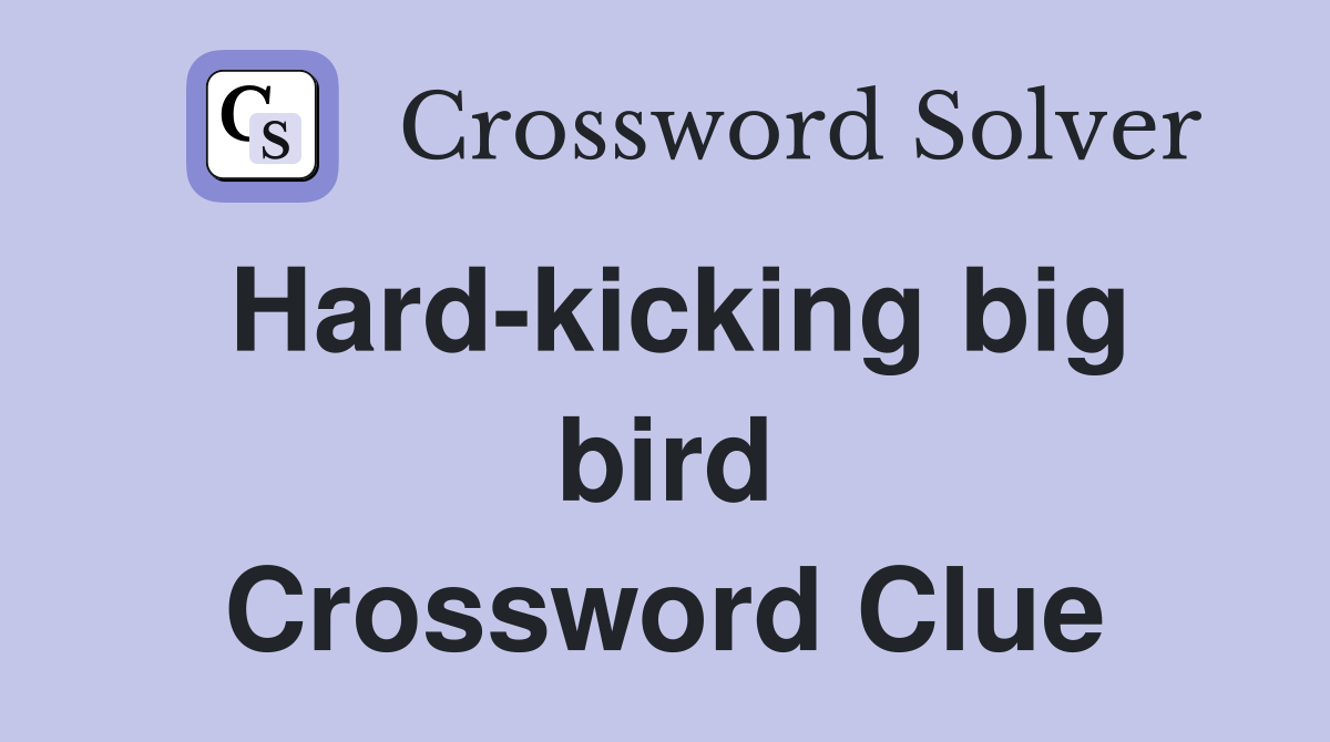 Hard-kicking big bird Crossword Clue