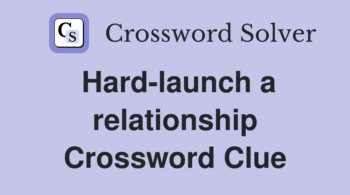 Hard-launch a relationship Crossword Clue