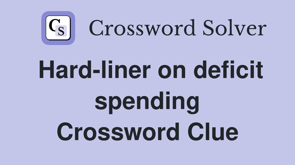 Hard-liner on deficit spending Crossword Clue