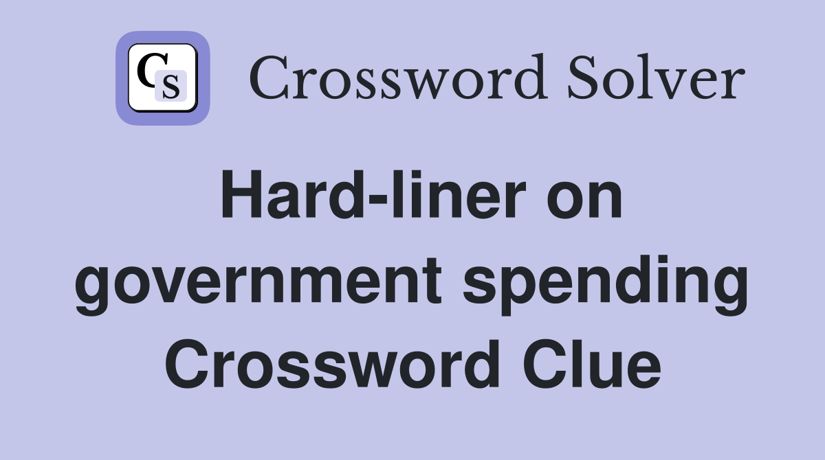 Hard-liner on government spending Crossword Clue