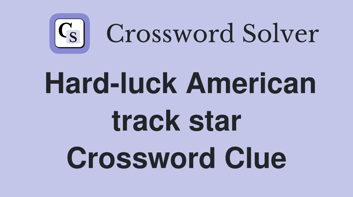 Hard-luck American track star Crossword Clue