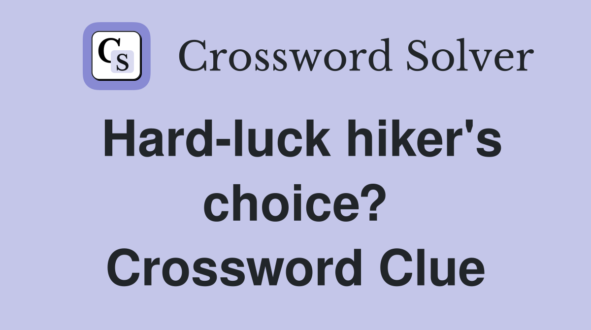 Hard-luck hiker's choice? Crossword Clue